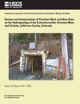 Paperback Review and Interpretation of Previous Work and New Data on the Hydrogeology of the Schwartzwalder Uranium Mine and Vicinity, Jefferson County, Colorad Book