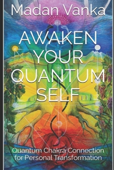 Paperback Awaken Your Quantum Self: Quantum Chakra Connection for Personal Transformation Book