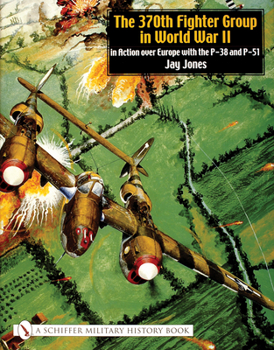 Hardcover The 370th Fighter Group in World War II: In Action Over Europe with the P-38 and P-51 Book