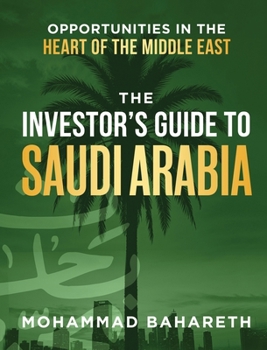 Hardcover The Investor's Guide to Saudi Arabia: Opportunities in the Heart of the Middle East Book