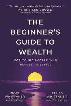 Paperback The Beginner's Guide to Wealth: For Young People Who Refuse to Settle Book