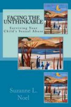 Paperback Facing The Unthinkable: : Surviving Your Child's Sexual Abuse Book