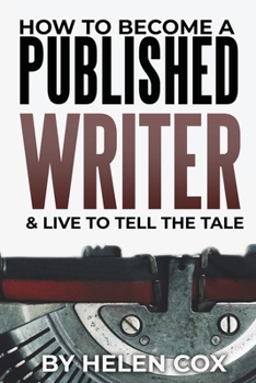 Paperback How to Become a Published Writer: & Live to Tell the Tale Book