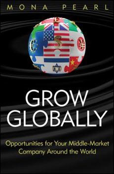 Hardcover Grow Globally: Opportunities for Your Middle-Market Company Around the World Book