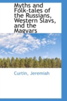 Myths and Folk-Tales of the Russians, Western Slavs, and the Magyars