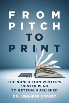 Paperback From Pitch to Print: The Nonfiction Writer's 10-Step Plan to Getting Published Book