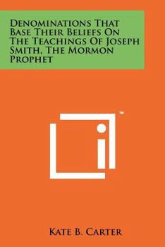 Paperback Denominations That Base Their Beliefs On The Teachings Of Joseph Smith, The Mormon Prophet Book