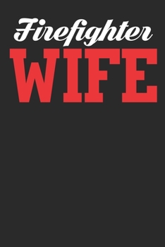 Firefighter wife: Funny Firefighter journal for firefighter Lined journal paperback notebook 100 page ,gift journal/agenda/notebook to write, great gift, 6 x 9 Notebook