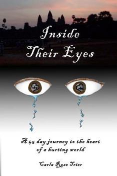 Inside Their Eyes: A 45 Day Journey to the Heart of a Hurting World