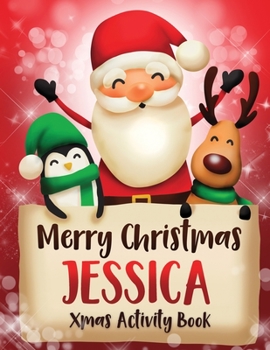 Merry Christmas Jessica: Fun Xmas Activity Book, Personalized for Children, perfect Christmas gift idea