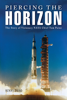 Hardcover Piercing the Horizon: The Story of Visionary NASA Chief Tom Paine Book