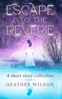 Escape into the Reverie: A short story collection