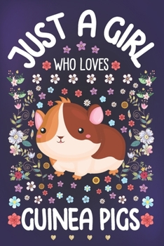 Paperback Just a Girl Who Loves Guinea Pigs: Guinea Pigs Lover Notebook for Girls - Cute Guinea Pig Journal for Kids - Beaver Lover Anniversary Gift Ideas for H Book