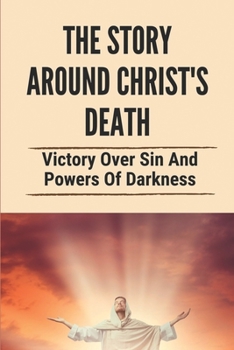 The Story Around Christ'S Death: Victory Over Sin And Powers Of Darkness: The Book Of Hebrews Explained