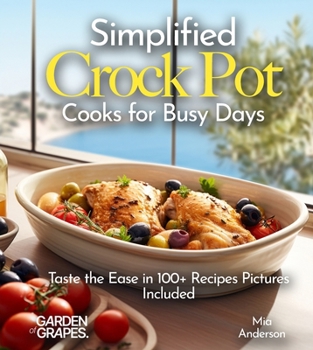 Paperback Simplified Crock Pot Cooks for Busy Days: Taste the Ease in 100+ Recipes Pictures Included Book