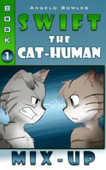 Mix-up - Book #1 of the Swift the Cat-Human