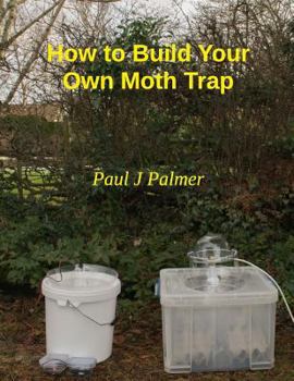 Paperback How To Build Your Own Moth Trap: step by step instructions on how to build a low cost moth trap Book