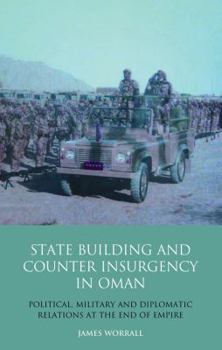 Hardcover Statebuilding and Counterinsurgency in Oman: Political, Military and Diplomatic Relations at the End of Empire Book