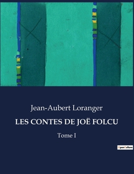 Les Contes de Joë Folcu: Tome I