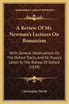 A Review of Mr. Newman's Lectures on Romanism: With General Observations on the Oxford Tracts, and Dr. Pusey's Letter to the Bishop of Oxford