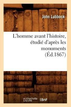 Paperback L'Homme Avant l'Histoire, Étudié d'Après Les Monuments (Éd.1867) [French] Book