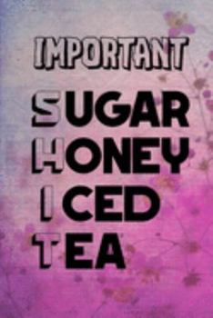 Important Sugar Honey Iced Tea: Blank Journal Notebook for S.H.I.T. you need to Remember