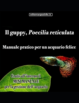 Paperback Poecilia reticulata, IL GUPPY: Manuale Pratico per un Acquario Felice [Italian] Book