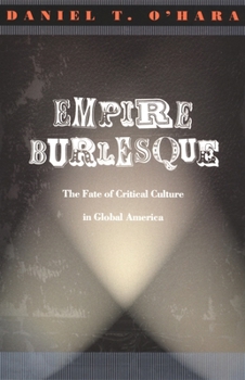 Empire Burlesque: The Fate of Critical Culture in Global America (New Americanists)