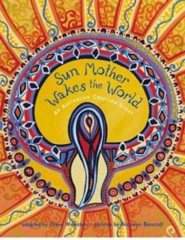 Hardcover Sun Mother Wakes the World: An Australian Creation Story Book