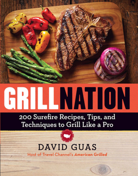 Paperback Grill Nation: 200 Surefire Recipes, Tips, and Techniques to Grill Like a Pro Book