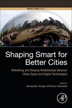 Paperback Shaping Smart for Better Cities: Rethinking and Shaping Relationships Between Urban Space and Digital Technologies Book