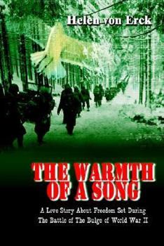 The Warmth of a Song: A Love Story About Freedom Set During The Battle of The Bulge of World War II