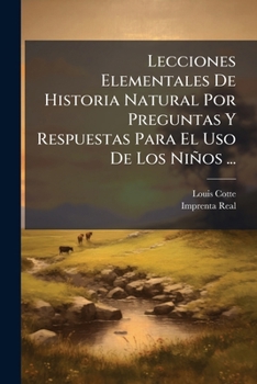 Paperback Lecciones Elementales De Historia Natural Por Preguntas Y Respuestas Para El Uso De Los Niños ... [Spanish] Book