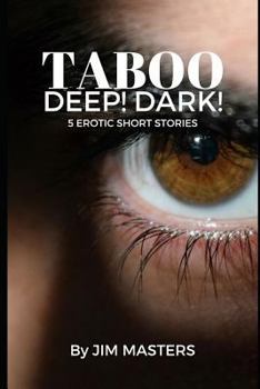 Paperback Taboo: Deep! Dark!: 5 Short Erotic Stories Book