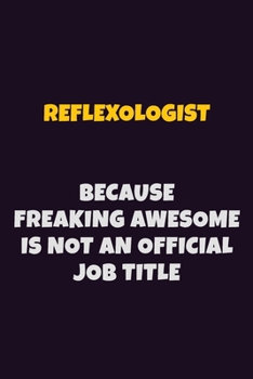Paperback Reflexologist, Because Freaking Awesome Is Not An Official Job Title: 6X9 Career Pride Notebook Unlined 120 pages Writing Journal Book