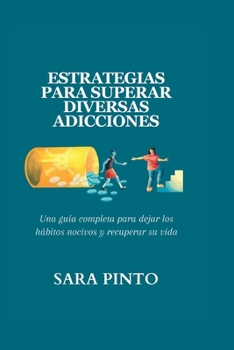 Paperback Estrategias Para Superar Diversas Adicciones: Una guía completa para dejar los hábitos nocivos y recuperar su vida [Spanish] Book