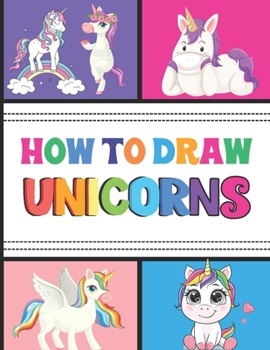 Paperback How to Draw Unicorns: Easy Step-by-Step Drawing Guide Book