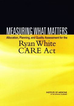 Paperback Measuring What Matters: Allocation, Planning, and Quality Assessment for the Ryan White Care ACT Book