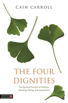 Paperback The Four Dignities: The Spiritual Practice of Walking, Standing, Sitting, and Lying Down Book