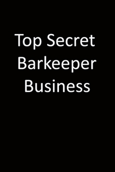 Top Secret Barkeeper Business: 6x9 Lined Notebook, Gift For a Friend or a Colleague (Gift For Someone You Love), Birthday Gift