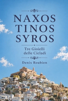 Naxos - Tinos - Syros. Tre Gioielli delle Cicladi (Viaggio nella cultura e nel paesaggio) (Italian Edition)