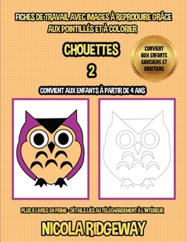 Fiches de travail avec images � reproduire gr�ce aux pointill�s et � colorier (Chouettes 2): Ce livre aidera les jeunes enfants � d�velopper le contr�le du stylo et � exercer leurs comp�tences en motr