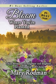 Paperback Bloom Where You're Planted: Daily Devotions to Enlighten and Brighten Your Relationship with Christ Book