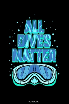 All Dives Matter: Scuba Dive Notebook Travel Diary I Dive Officer Freediving Sport Gift for Scuba Certification Instructor Dive Master Booklet ... Sea I Size 6 x 9 I Ruled Paper I 120 Pages