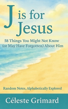 Paperback J is for Jesus: 58 Things You Might Not Know (or May Have Forgotten) About Him Book