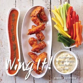 Hardcover Wing It!: Flavorful Chicken Wings, Sauces, and Sides Book