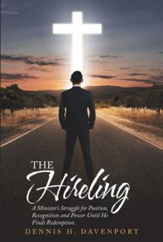 Paperback The Hireling: A Minister'S Struggle for Position, Recognition and Power Until He Finds Redemption. Book