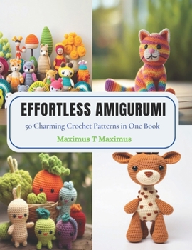 Paperback Effortless Amigurumi: 50 Charming Crochet Patterns in One Book