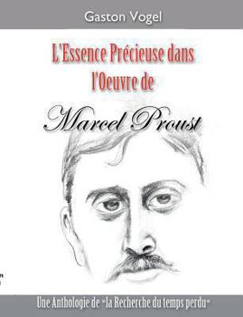 L‘essence Précieuse dans l‘Oeuvre de Marcel Proust: Une Anthologie de ”la Recherche du temps perdu"
