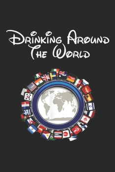 Drinking Around the World: Drinking Around the World Adult Vacation Gift Journal/Notebook Blank Lined Ruled 6x9 100 Pages